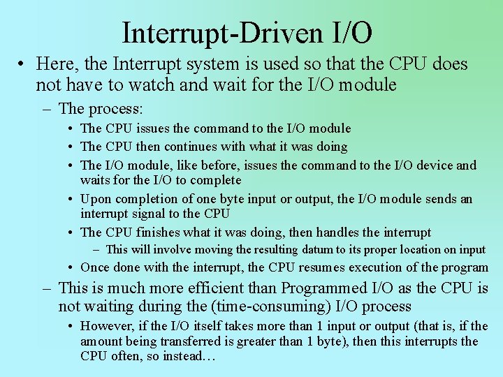 Interrupt-Driven I/O • Here, the Interrupt system is used so that the CPU does