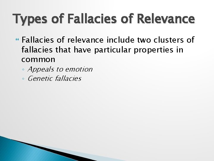 Types of Fallacies of Relevance Fallacies of relevance include two clusters of fallacies that