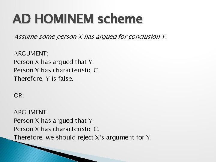 AD HOMINEM scheme Assume some person X has argued for conclusion Y. ARGUMENT: Person