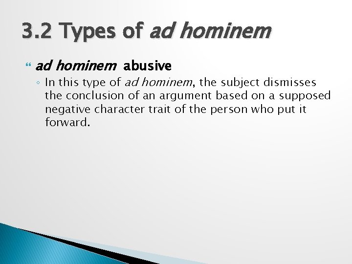 3. 2 Types of ad hominem abusive ◦ In this type of ad hominem,