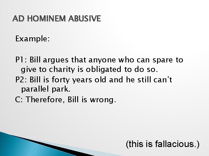AD HOMINEM ABUSIVE Example: P 1: Bill argues that anyone who can spare to