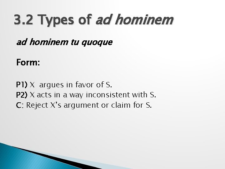 3. 2 Types of ad hominem tu quoque Form: P 1) X argues in