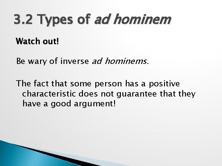 3. 2 Types of ad hominem Watch out! Be wary of inverse ad hominems.