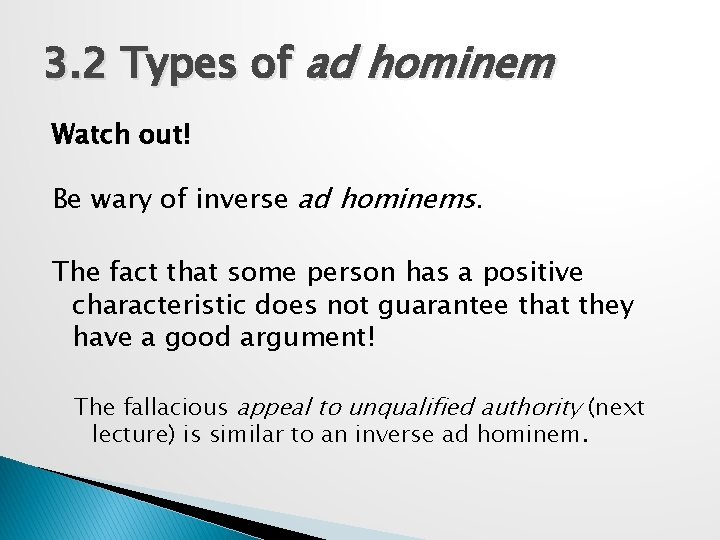 3. 2 Types of ad hominem Watch out! Be wary of inverse ad hominems.
