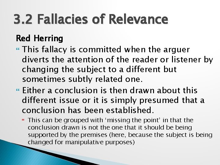 3. 2 Fallacies of Relevance Red Herring This fallacy is committed when the arguer