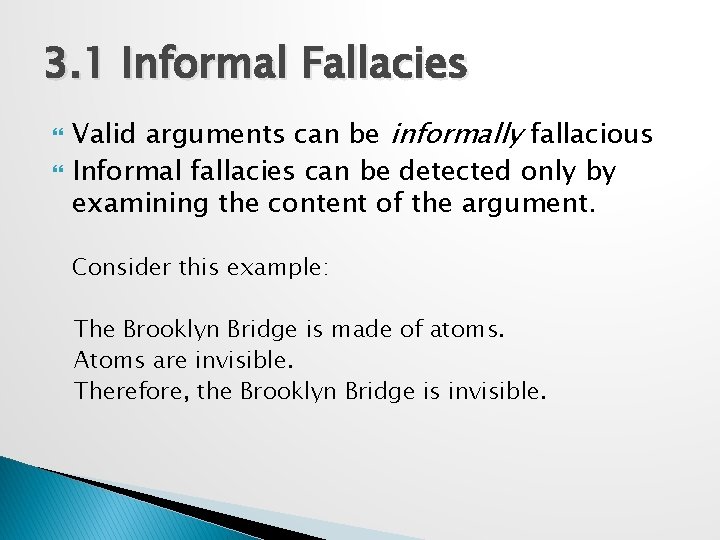 3. 1 Informal Fallacies Valid arguments can be informally fallacious Informal fallacies can be