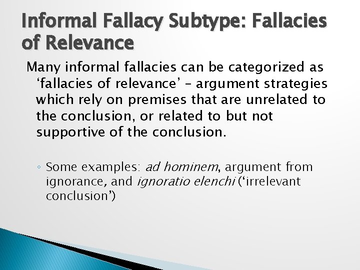 Informal Fallacy Subtype: Fallacies of Relevance Many informal fallacies can be categorized as ‘fallacies