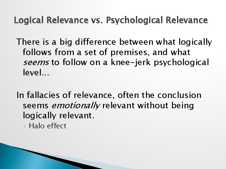 Logical Relevance vs. Psychological Relevance There is a big difference between what logically follows