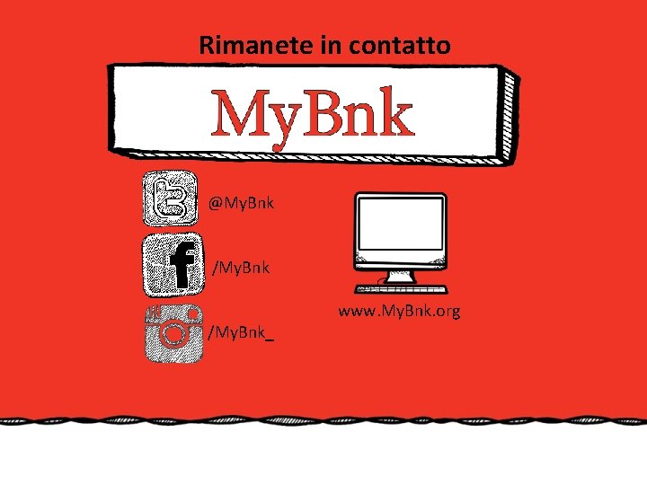 Rimanete in contatto @My. Bnk /My. Bnk_ www. My. Bnk. org 