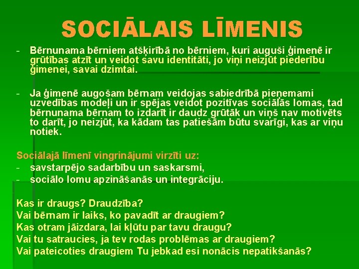 SOCIĀLAIS LĪMENIS - Bērnunama bērniem atšķirībā no bērniem, kuri auguši ģimenē ir grūtības atzīt