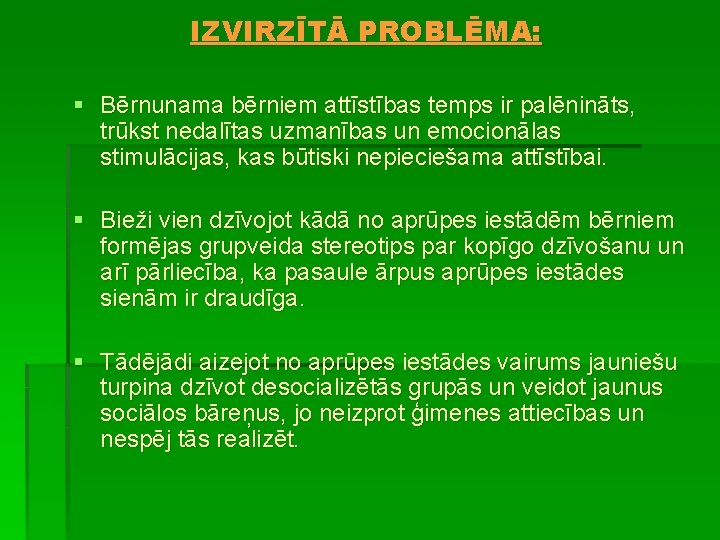 IZVIRZĪTĀ PROBLĒMA: § Bērnunama bērniem attīstības temps ir palēnināts, trūkst nedalītas uzmanības un emocionālas