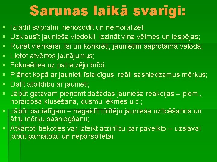 Sarunas laikā svarīgi: § § § § Izrādīt sapratni, nenosodīt un nemoralizēt; Uzklausīt jaunieša