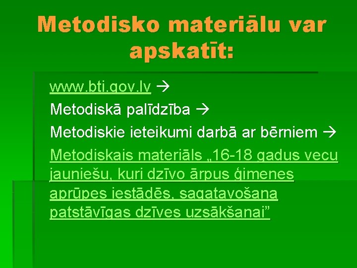 Metodisko materiālu var apskatīt: www. bti. gov. lv Metodiskā palīdzība Metodiskie ieteikumi darbā ar