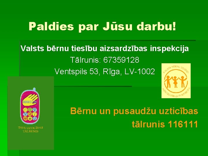 Paldies par Jūsu darbu! Valsts bērnu tiesību aizsardzības inspekcija Tālrunis: 67359128 Ventspils 53, Rīga,