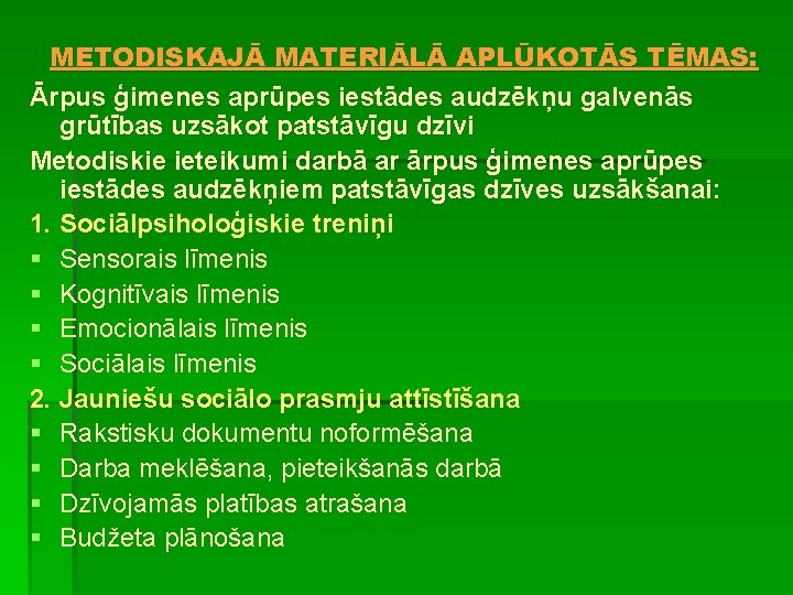 METODISKAJĀ MATERIĀLĀ APLŪKOTĀS TĒMAS: Ārpus ģimenes aprūpes iestādes audzēkņu galvenās grūtības uzsākot patstāvīgu dzīvi