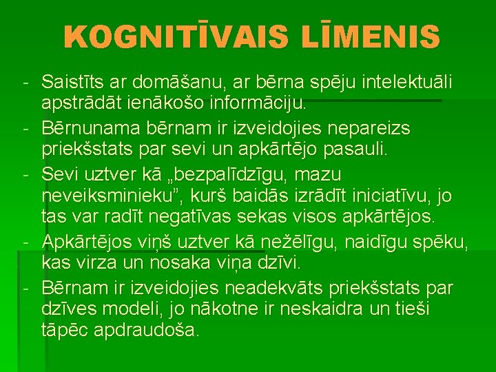 KOGNITĪVAIS LĪMENIS - Saistīts ar domāšanu, ar bērna spēju intelektuāli apstrādāt ienākošo informāciju. -