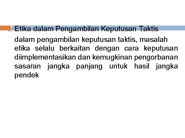 Etika dalam Pengambilan Keputusan Taktis dalam pengambilan keputusan taktis, masalah etika selalu berkaitan Etika dalam Pengambilan Keputusan Taktis dalam pengambilan keputusan taktis, masalah etika selalu berkaitan