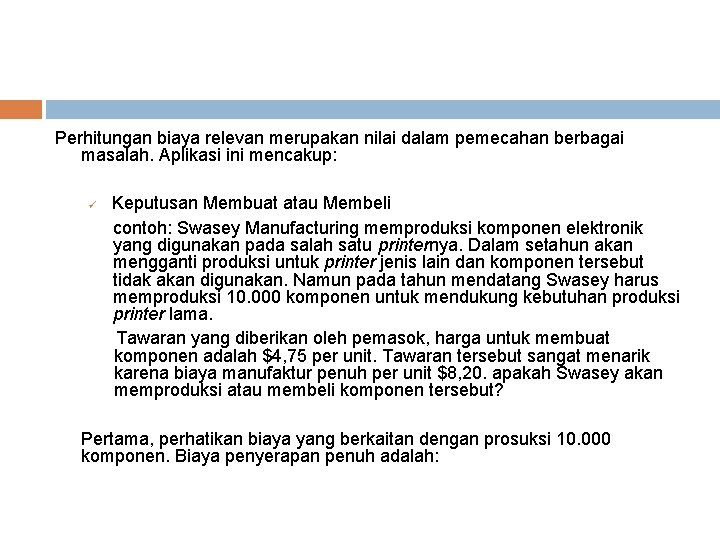 Perhitungan biaya relevan merupakan nilai dalam pemecahan berbagai masalah. Aplikasi ini mencakup: ü Keputusan Perhitungan biaya relevan merupakan nilai dalam pemecahan berbagai masalah. Aplikasi ini mencakup: ü Keputusan