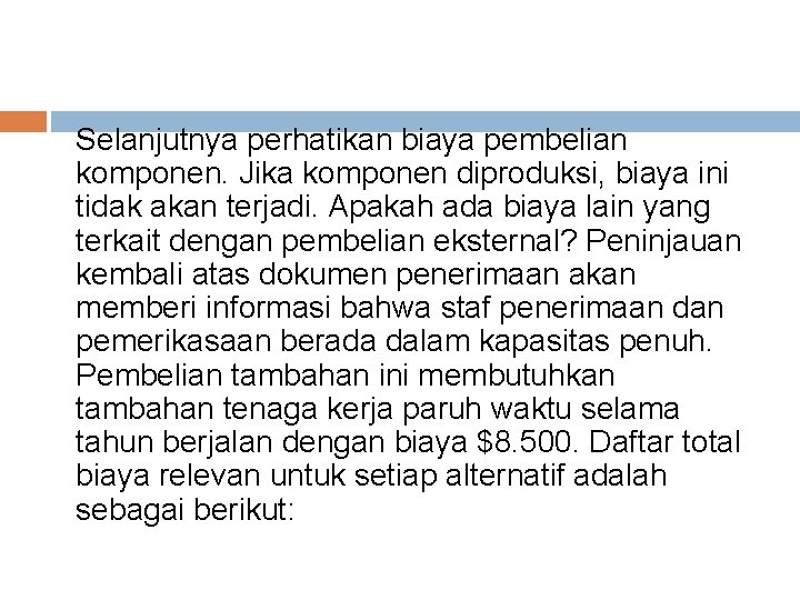 Selanjutnya perhatikan biaya pembelian komponen. Jika komponen diproduksi, biaya ini tidak akan terjadi. Apakah Selanjutnya perhatikan biaya pembelian komponen. Jika komponen diproduksi, biaya ini tidak akan terjadi. Apakah