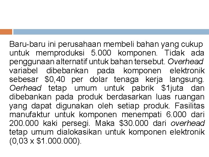 Baru-baru ini perusahaan membeli bahan yang cukup untuk memproduksi 5. 000 komponen. Tidak ada Baru-baru ini perusahaan membeli bahan yang cukup untuk memproduksi 5. 000 komponen. Tidak ada