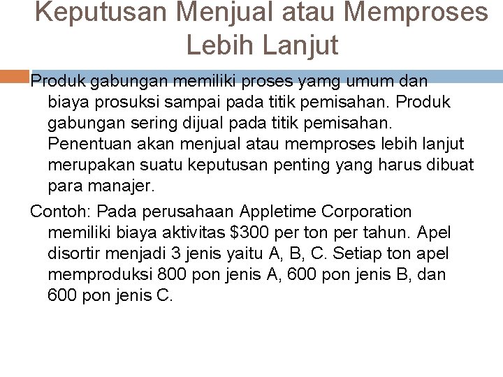 Keputusan Menjual atau Memproses Lebih Lanjut Produk gabungan memiliki proses yamg umum dan biaya Keputusan Menjual atau Memproses Lebih Lanjut Produk gabungan memiliki proses yamg umum dan biaya