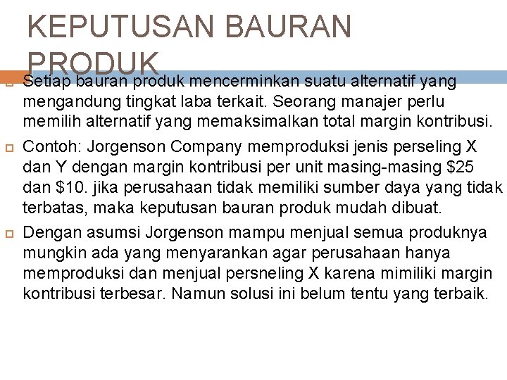 KEPUTUSAN BAURAN PRODUK Setiap bauran produk mencerminkan suatu alternatif yang mengandung tingkat laba KEPUTUSAN BAURAN PRODUK Setiap bauran produk mencerminkan suatu alternatif yang mengandung tingkat laba