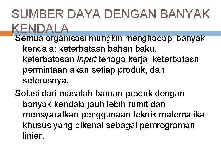 SUMBER DAYA DENGAN BANYAK KENDALA Semua organisasi mungkin menghadapi banyak kendala: keterbatasn bahan baku, SUMBER DAYA DENGAN BANYAK KENDALA Semua organisasi mungkin menghadapi banyak kendala: keterbatasn bahan baku,