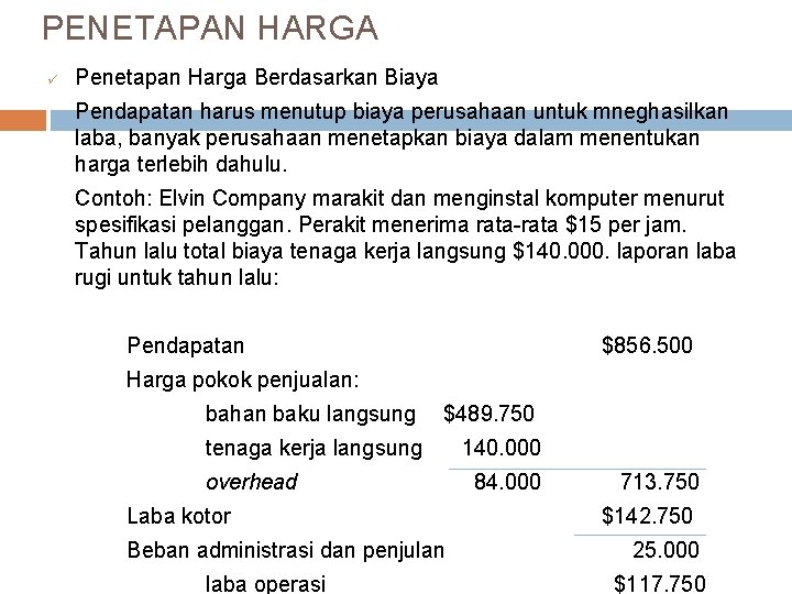 PENETAPAN HARGA ü Penetapan Harga Berdasarkan Biaya Pendapatan harus menutup biaya perusahaan untuk mneghasilkan PENETAPAN HARGA ü Penetapan Harga Berdasarkan Biaya Pendapatan harus menutup biaya perusahaan untuk mneghasilkan