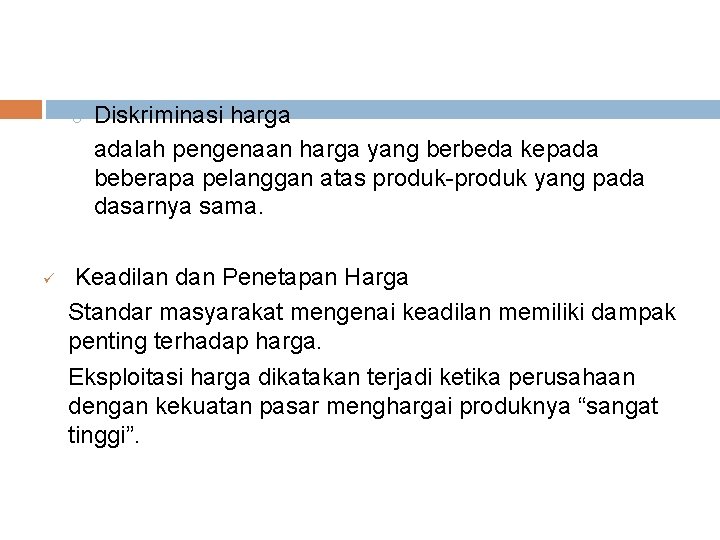 o ü Diskriminasi harga adalah pengenaan harga yang berbeda kepada beberapa pelanggan atas produk-produk o ü Diskriminasi harga adalah pengenaan harga yang berbeda kepada beberapa pelanggan atas produk-produk