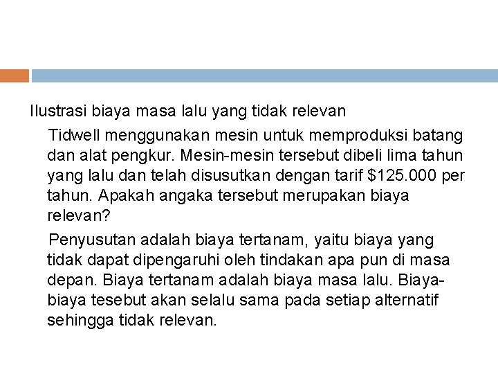 Ilustrasi biaya masa lalu yang tidak relevan Tidwell menggunakan mesin untuk memproduksi batang dan Ilustrasi biaya masa lalu yang tidak relevan Tidwell menggunakan mesin untuk memproduksi batang dan