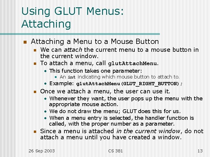 Using GLUT Menus: Attaching n Attaching a Menu to a Mouse Button n n