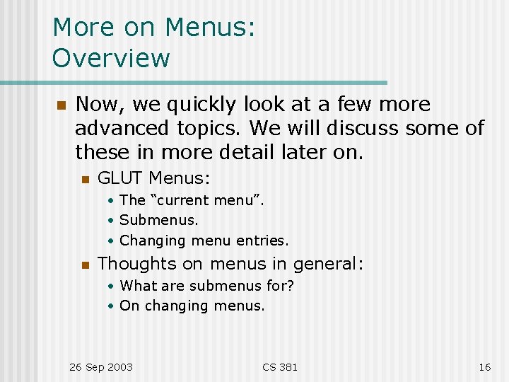 More on Menus: Overview n Now, we quickly look at a few more advanced