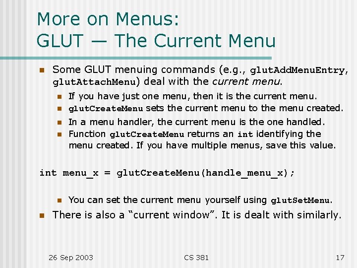 More on Menus: GLUT — The Current Menu n Some GLUT menuing commands (e.