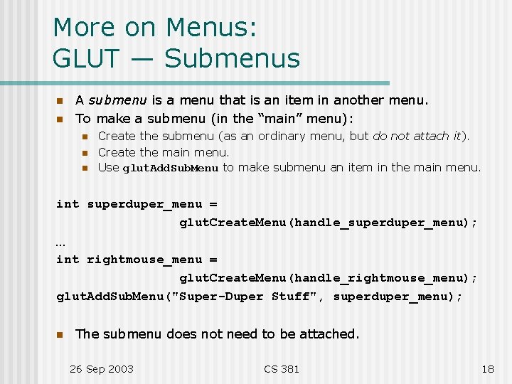 More on Menus: GLUT — Submenus n n A submenu is a menu that
