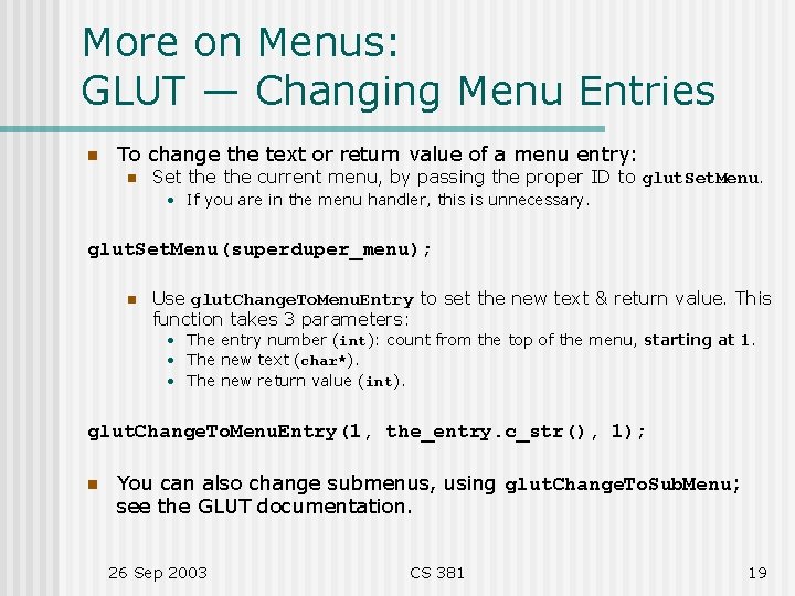More on Menus: GLUT — Changing Menu Entries n To change the text or