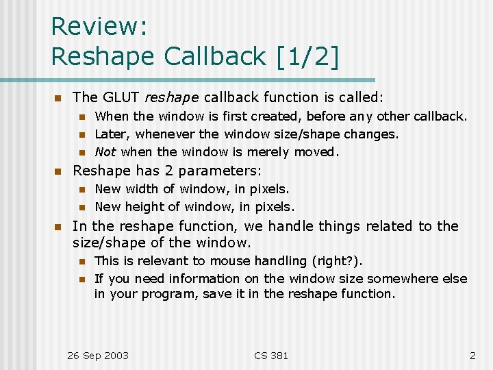 Review: Reshape Callback [1/2] n The GLUT reshape callback function is called: n n