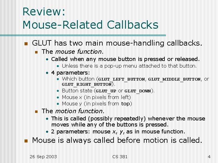 Review: Mouse-Related Callbacks n GLUT has two main mouse-handling callbacks. n The mouse function.