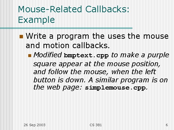 Mouse-Related Callbacks: Example n Write a program the uses the mouse and motion callbacks.