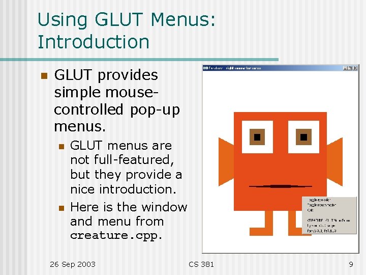 Using GLUT Menus: Introduction n GLUT provides simple mousecontrolled pop-up menus. n n GLUT