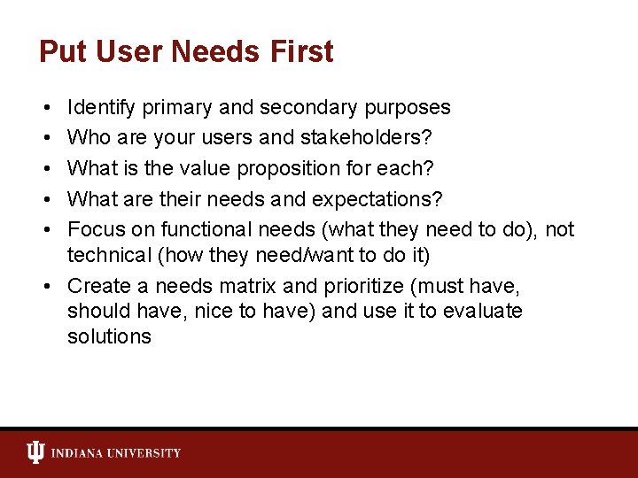 Put User Needs First • • • Identify primary and secondary purposes Who are