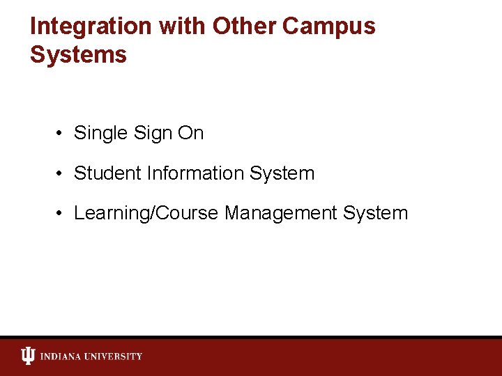 Integration with Other Campus Systems • Single Sign On • Student Information System •