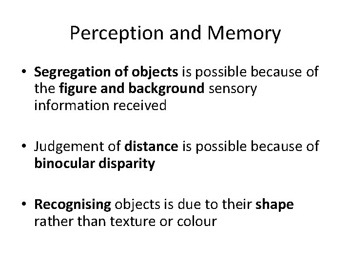 Perception and Memory • Segregation of objects is possible because of the figure and