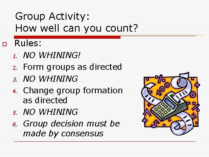 Group Activity: How well can you count? o Rules: 1. 2. 3. 4. 5.