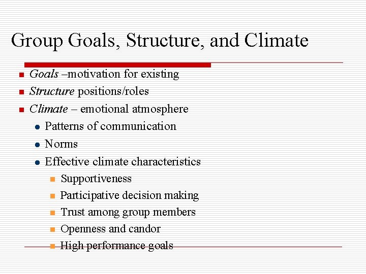 Group Goals, Structure, and Climate n n n Goals –motivation for existing Structure positions/roles