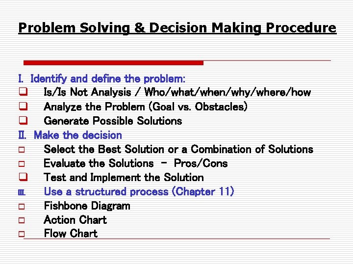 Problem Solving & Decision Making Procedure I. Identify and define the problem: q Is/Is