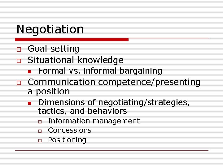 Negotiation o o Goal setting Situational knowledge n o Formal vs. informal bargaining Communication