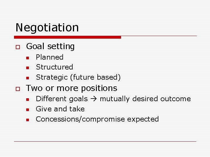 Negotiation o Goal setting n n n o Planned Structured Strategic (future based) Two