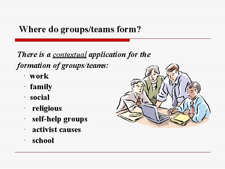 Where do groups/teams form? There is a contextual application for the formation of groups/teams: