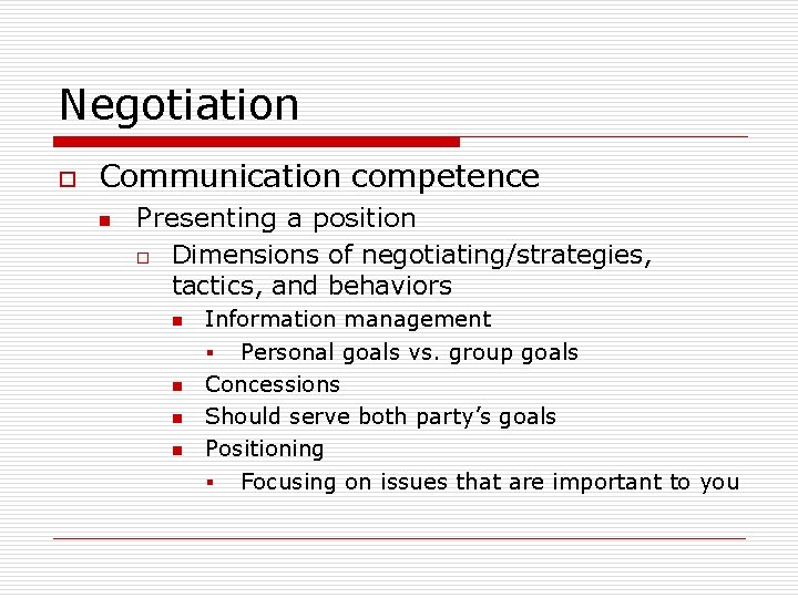 Negotiation o Communication competence n Presenting a position o Dimensions of negotiating/strategies, tactics, and