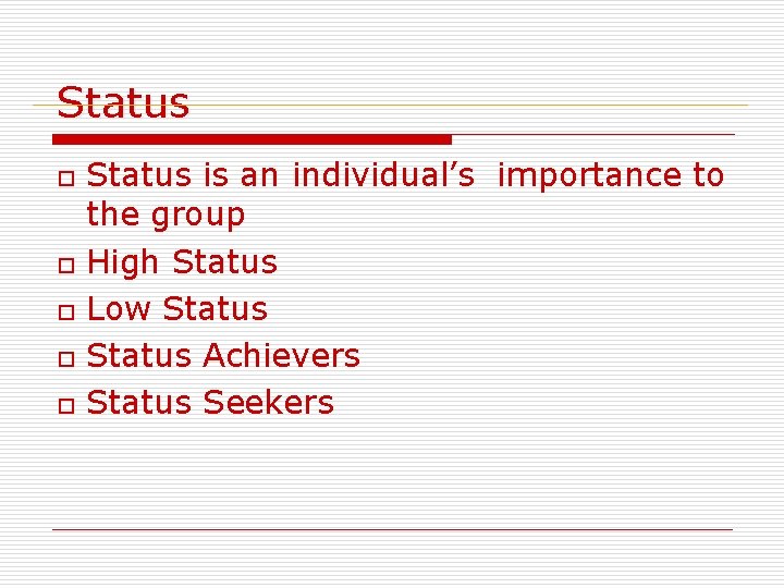 Status o o o Status is an individual’s importance to the group High Status